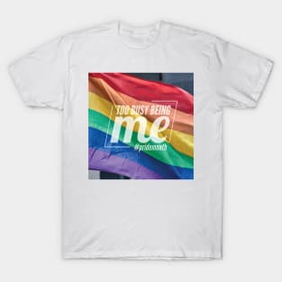 Too Busy Being Me Pride LGBTQ Rainbow T-Shirt